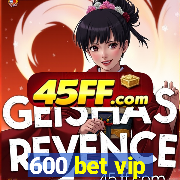 600 bet vip